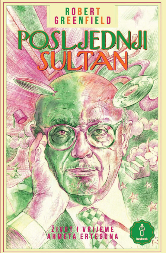 Posljednji sultan: Život i vrijeme Ahmeta Erteguna